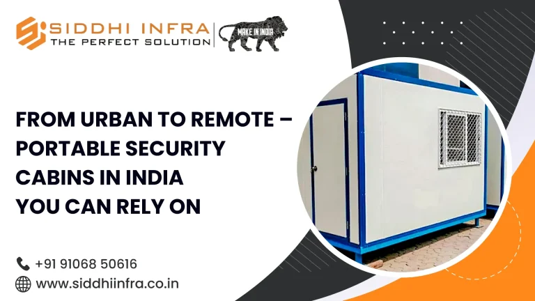 From Urban to Remote – Portable Security Cabins in India You Can Rely On