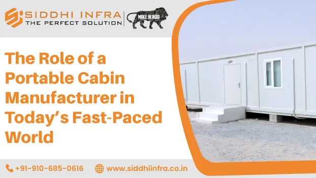 The Role of a Portable Cabin Manufacturer in Today’s Fast-Paced World