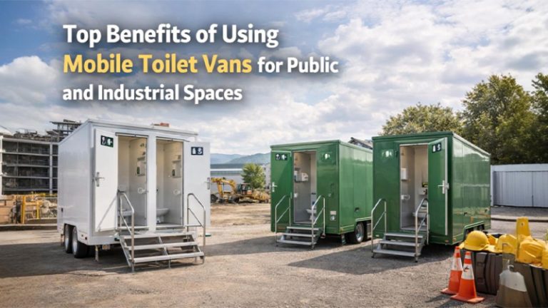 Top Benefits of Using Mobile Toilet Vans for Public and Industrial Spaces