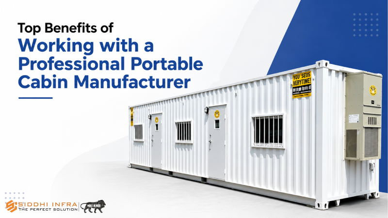 Top Benefits of Working with a Professional Portable Cabin Manufacturer